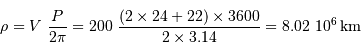 \rho = V \ \frac{P}{2\pi} = 200 \ \frac{(2 \times 24 + 22 ) \times 3600}{2 \times 3.14} = 8.02\ 10^6 {\,\mathrm{km}}