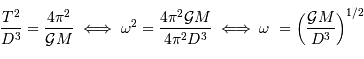 {T^{2}\over D^{3}} = {4\pi^{2}\over {\cal G}M} \iff \omega^{2} = {4\pi^{2}{\cal G}M\over 4\pi^{2}D^{3}} \iff \omega\ = \left({{\cal G}M\over D^{3}}\right)^{1/2}