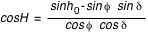 cosH=(sinh_0-sin*phi*sin*delta)/(cos*phi*cos*delta)