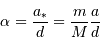 \alpha = {a _{\mathrm{*}}\over d} = {m\over M}{a\over d}