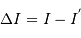 \Delta I = I - I^{'}