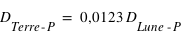 D_(Terre-P)=0,0123*D_(Lune-P)