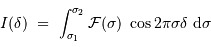 I(\delta) \ = \ \int_{\sigma_1}^{\sigma_2} \mathcal{F} (\sigma) \ \cos 2\pi \sigma \delta \ {\mathrm{d}} \sigma