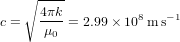 c = \sqrt{4\pi k\over\mu_0}= 2.99\times 10^8{\rm\,m\,s}^{-1}