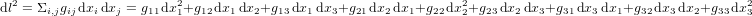 {\rm d}l^2=\Sigma_{i,j}g_{ij}{\rm\,d}x_i{\rm\,d}x_j=g_{11}{\rm\,d}x_1^2+g_{12}{\rm\,d}x_1{\rm\,d}x_2+g_{13}{\rm\,d}x_1{\rm\,d}x_3+g_{21}{\rm\,d}x_2{\rm\,d}x_1+g_{22}{\rm\,d}x_2^2+g_{23}{\rm\,d}x_2{\rm\,d}x_3+g_{31}{\rm\,d}x_3{\rm\,d}x_1+g_{32}{\rm\,d}x_3{\rm\,d}x_2+g_{33}{\rm\,d}x_3^2