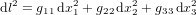 {\rm d}l^2=g_{11}{\rm\,d}x_1^2+g_{22}{\rm\,d}x_2^2+g_{33}{\rm\,d}x_3^2