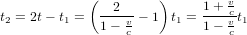 t_2=2t-t_1=\left({2\over 1-{v\over c}}-1 \right)t_1={1+{v\over c}\over 1-{v\over c}}t_1