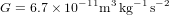 G=6.7\times 10^{-11}{\rm m^3\,kg^{-1}\,s^{-2}}