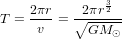 T={2\pi r\over v}={2\pi r^{3\over2}\over\sqrt{GM_\odot}}