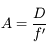 A = \frac{D}{f'}