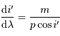 { {\mathrm{d}} i' \over {\mathrm{d}}\lambda} = {m\over p \cos i'}