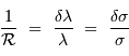 {1\over {\cal R}} \ = \ {\delta\lambda\over \lambda} \ = \ {\delta\sigma\over \sigma}