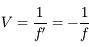 V = \frac{1}{f'} = -\frac{1}{f}