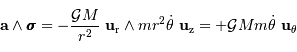 \mathbf{a} \wedge {\sigma\hspace{-0.58em}\sigma\hspace{-0.59em}\sigma} = -{ {\mathcal{G}} M\over r^{2}}\ \mathbf{u} _{\mathrm{r}} \wedge mr^{2}{\dot\theta}\ \mathbf{u} _{\mathrm{z}} = + {\mathcal{G}} M m {\dot\theta}\ \mathbf{u}_\theta