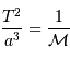 {T^2 \over a^3} = {1 \over \mathcal{M}}