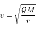 v = \sqrt{ {\mathcal{G}} M \over r}