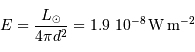 E = { L _{\mathrm{\odot}}\over 4\pi d^{2}} = 1.9\ 10^{-8} {\,\mathrm{W}} {\,\mathrm{m}}^{-2}