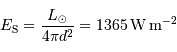 E _{\mathrm{S}} = { L _{\mathrm{\odot}}\over 4\pi d^{2}} = 1365 {\,\mathrm{W}} {\,\mathrm{m}}^{-2}