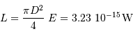 L = {\pi D^{2}\over 4}\ E = 3.23\ 10^{-15} {\,\mathrm{W}}