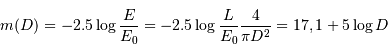 m(D) = -2.5\log {E\over E _{\mathrm{0}}} = -2.5\log {L\over E _{\mathrm{0}}}{4\over\pi D^{2}} = 17,1 + 5\log D