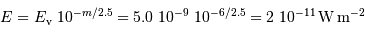 E = E _{\mathrm{v}}\ 10^{-m/2.5} = 5.0\ 10^{-9}\ 10^{-6/2.5} = 2\ 10^{-11} {\,\mathrm{W}} {\,\mathrm{m}}^{-2}