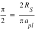 pi/2=(2*R_S)/(pi*a_pl)