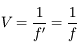 V = \frac{1}{f'} = \frac{1}{f}