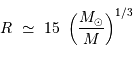 R\ \simeq\ 15\ \left({M_\odot \over M}\right)^{1/3}