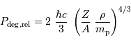 P _{\mathrm{deg}}{} _{\mathrm{,rel}} = 2\ {\hbar c\over 3}\ \left({Z\over A} \ {\rho\over m _{\mathrm{p}}} \right)^{4/3}