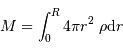 M = \int_0^R 4\pi r^2\ \rho {\mathrm{d}} r