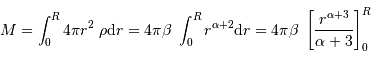 M = \int_0^R 4\pi r^2\ \rho {\mathrm{d}} r = 4\pi \beta \ \int_0^R r^{\alpha+2} {\mathrm{d}} r = 4\pi \beta \ \left[ {r^{\alpha+3}\over \alpha+3} \right]_0^R