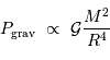 P _{\mathrm{grav}} \ \propto \ {\cal G} {M^{2} \over R^4}