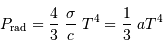 P _{\mathrm{rad}} = {4\over 3} \ {\sigma\over c} \ T^4 = {1\over 3}\ aT^4