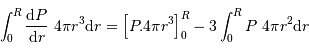 \int_0^R { {\mathrm{d}} P\over {\mathrm{d}} r} \ 4\pi r^{3} {\mathrm{d}} r = \Bigl[P.4\pi r^{3}\Bigr]_0^R - 3 \int_0^R P\ 4\pi r^{2} {\mathrm{d}} r