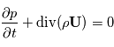 \frac{\partial{p}}{\partial{t}}+\mathrm{div}(\rho\mathbf{U})=0
