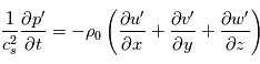 \frac{1}{c_s^2}\frac{\partial p'}{\partial t} = - \rho_0\left( \frac{\partial u'}{\partial x} + \frac{\partial v'}{\partial y} +\frac{\partial w'}{\partial z} \right)