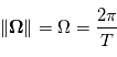 \|\mathbf{\Omega}\| = \Omega = \frac{2\pi}{T}