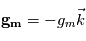 \mathbf{g_m} = -g_m\vec k