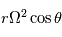 r\Omega^2 \cos\theta