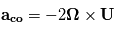 \mathbf{a_{co}}}=-2\mathbf{\Omega}\times\mathbf{U}