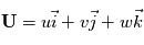 \mathbf{U}=u\vec{i}+v\vec{j}+w\vec{k}