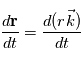 \frac{d\mathbf{r}}{dt} = \frac{d(r\vec k)}{dt}