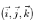 (\vec{i}, \vec{j}, \vec{k})