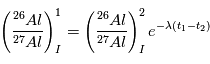 \left (\frac{{}^{26}Al}{{}^{27}Al} \right)_I^1 = \left (\frac{{}^{26}Al}{{}^{27}Al} \right)_I^2 e^{-\lambda(t_1- t_2)}