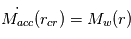 \dot{M_{acc}}(r_{cr}) = M_w(r)