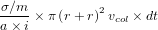 \frac{\sigma/m}{a\times i} \times \pi \left(r + r\right)^2v_{col}\times dt