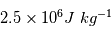 2.5 \times 10^6 J~kg^{-1}