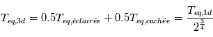 T_{eq,3d}= 0.5 T_{eq,\'eclair\'ee} + 0.5 T_{eq,cach\'ee} = \frac{T_{eq,1d}}{2^{\frac{3}{4}}}