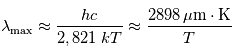 \lambda_{\mathrm{max}} \approx \frac{hc}{2,821\;k T} \approx \frac{2898\,\mathrm{\mu m \cdot K}}{T }