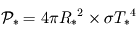 \mathcal{P}_{*} = 4 \pi {R_*}^2 \times \sigma {T_*}^4